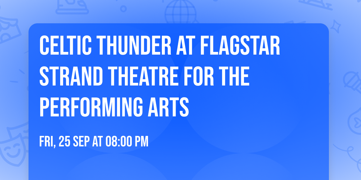 Celtic Thunder at Flagstar Strand Theatre For The Performing Arts
