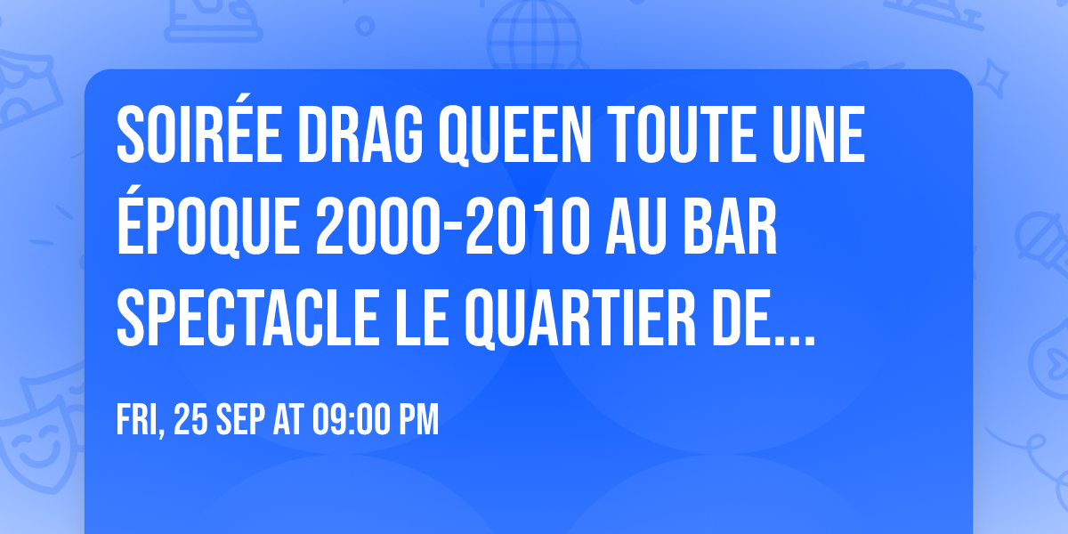 Soir\u00e9e Drag Queen Toute une \u00c9poque 2000-2010 au Bar Spectacle le Quartier de Lune de Limoilou