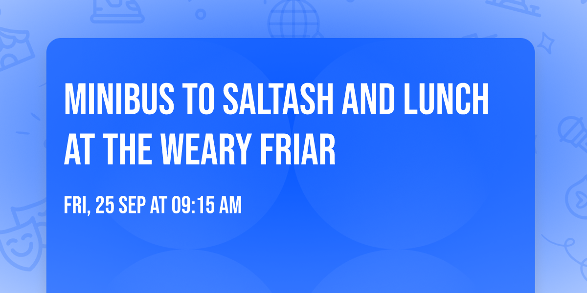 MINIBUS TO SALTASH AND LUNCH AT THE WEARY FRIAR
