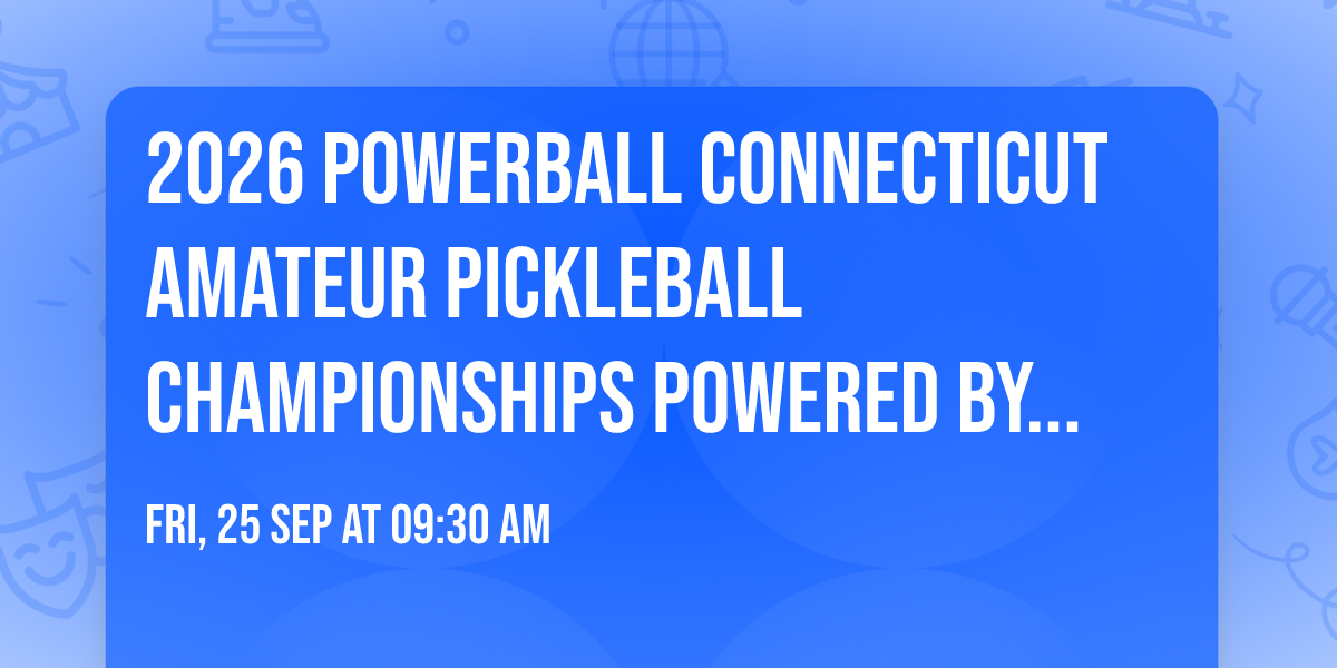 2026 Powerball CONNECTICUT Amateur Pickleball Championships powered by Carvana PPA Tour & PIG