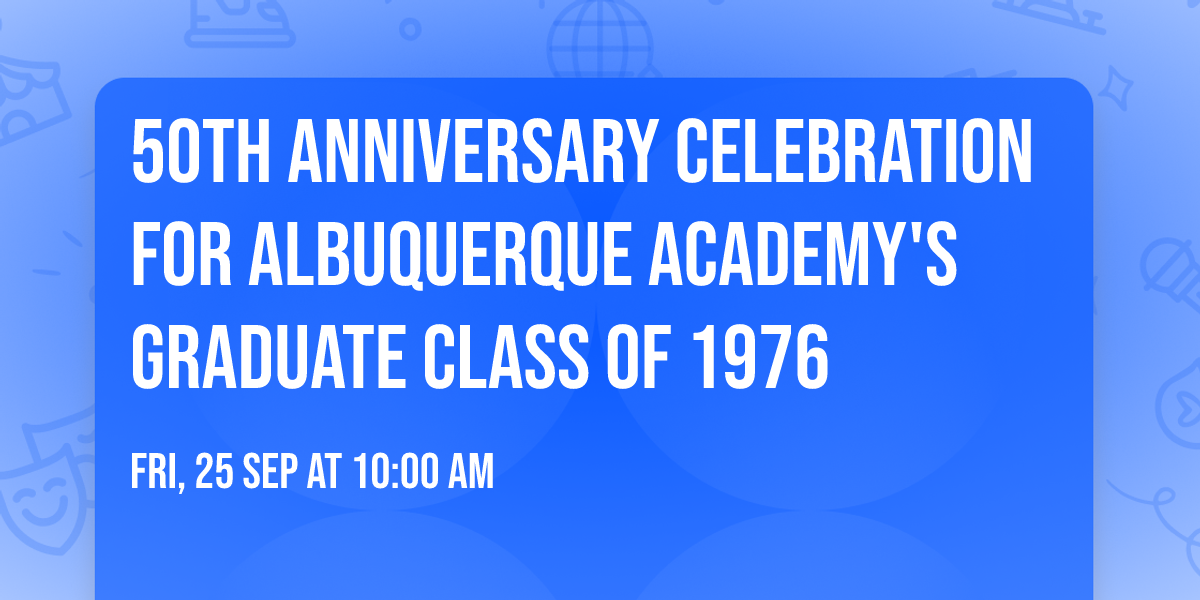 50th Anniversary Celebration for Albuquerque Academy's graduate Class of 1976