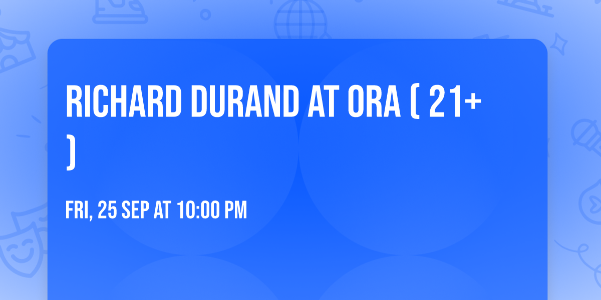 Richard Durand at Ora ( 21+ )