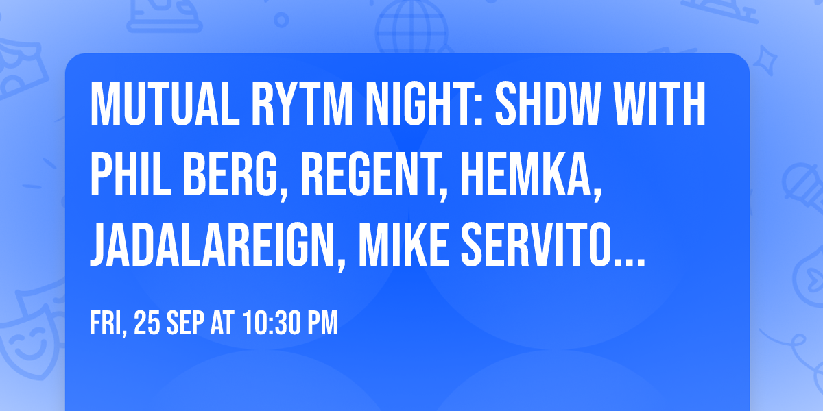 Mutual Rytm Night: SHDW with PHIL BERG, Regent, HEMKA, JADALAREIGN, Mike Servito, SAIA (21+)