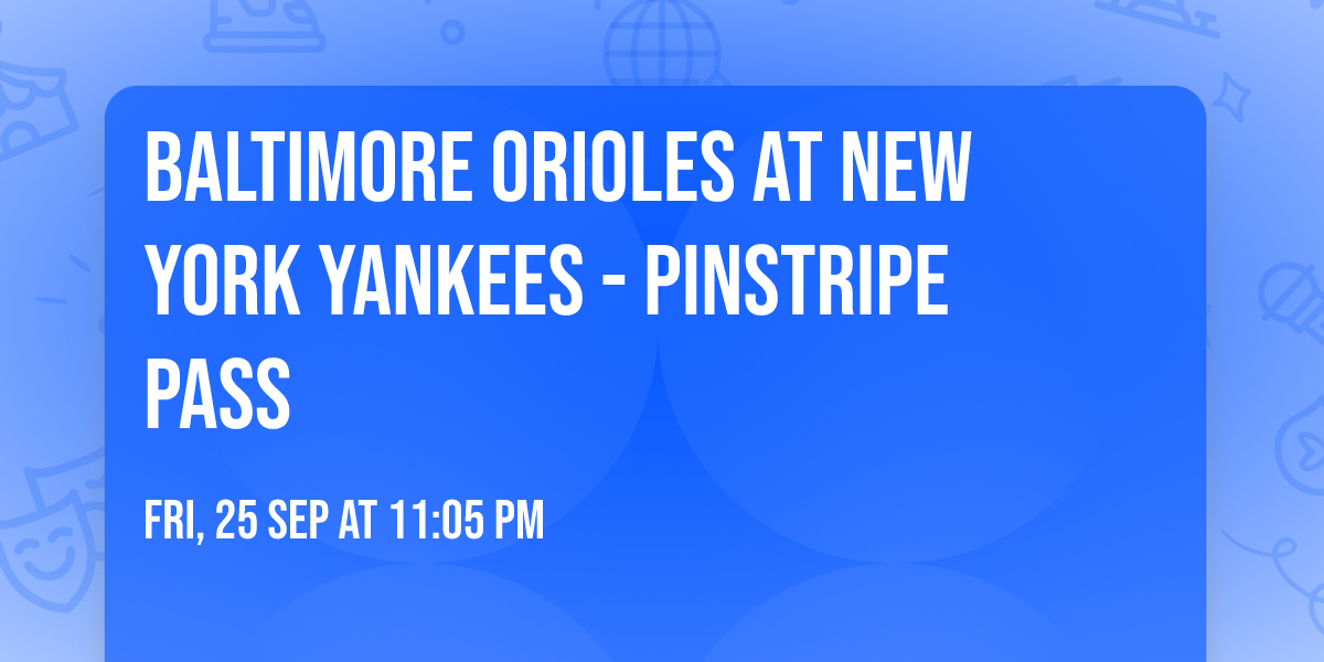 Baltimore Orioles at New York Yankees - Pinstripe Pass