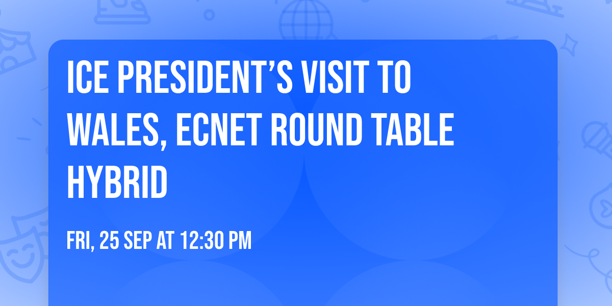 ICE President\u2019s visit to Wales, ECNet round table Hybrid