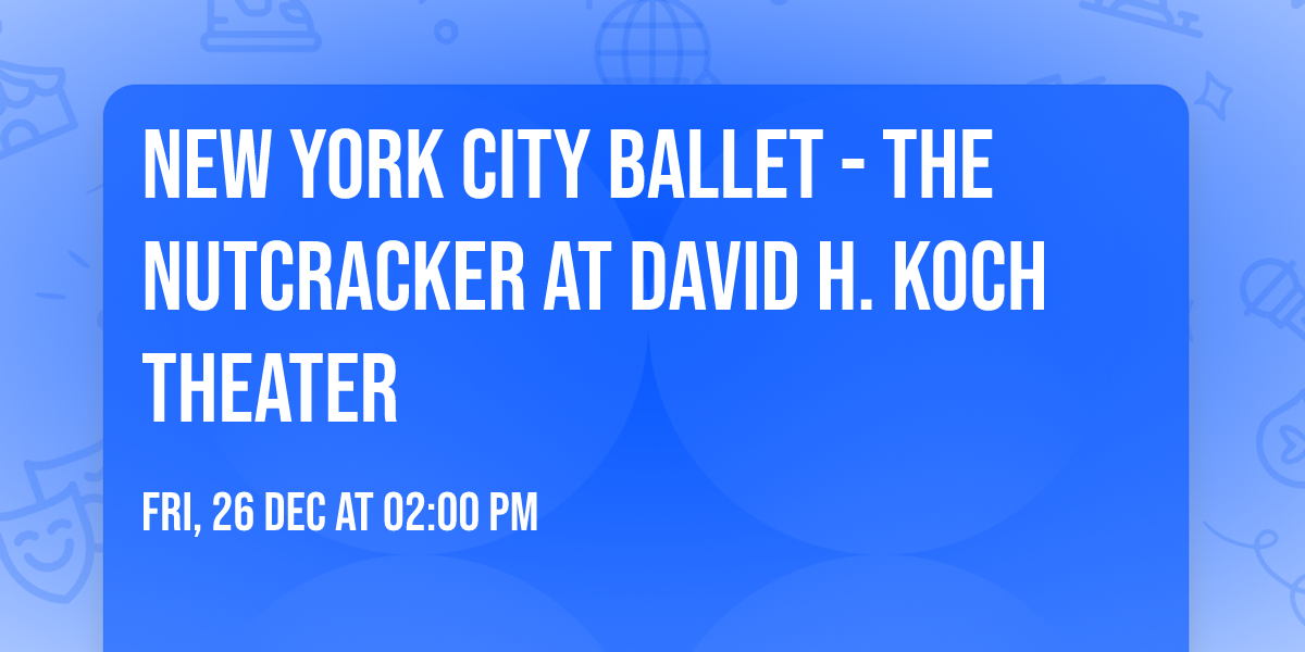 New York City Ballet - The Nutcracker at David H. Koch Theater