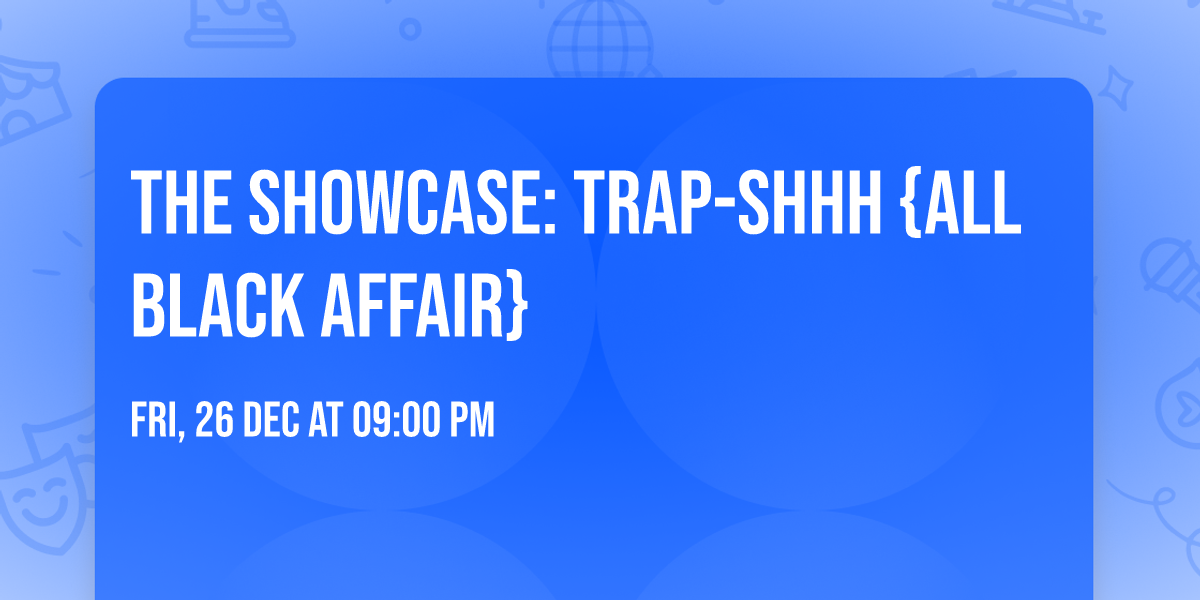 The Showcase: Trap-Shhh {All Black Affair}
