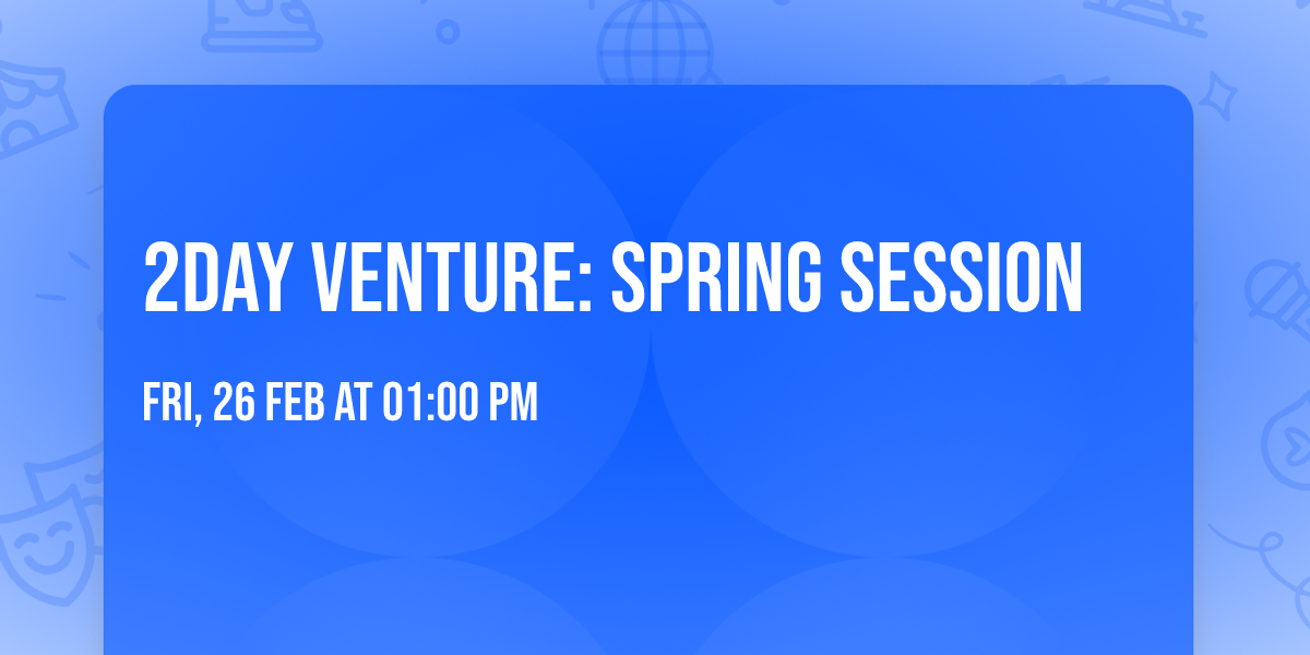 2DAY VENTURE: Spring Session