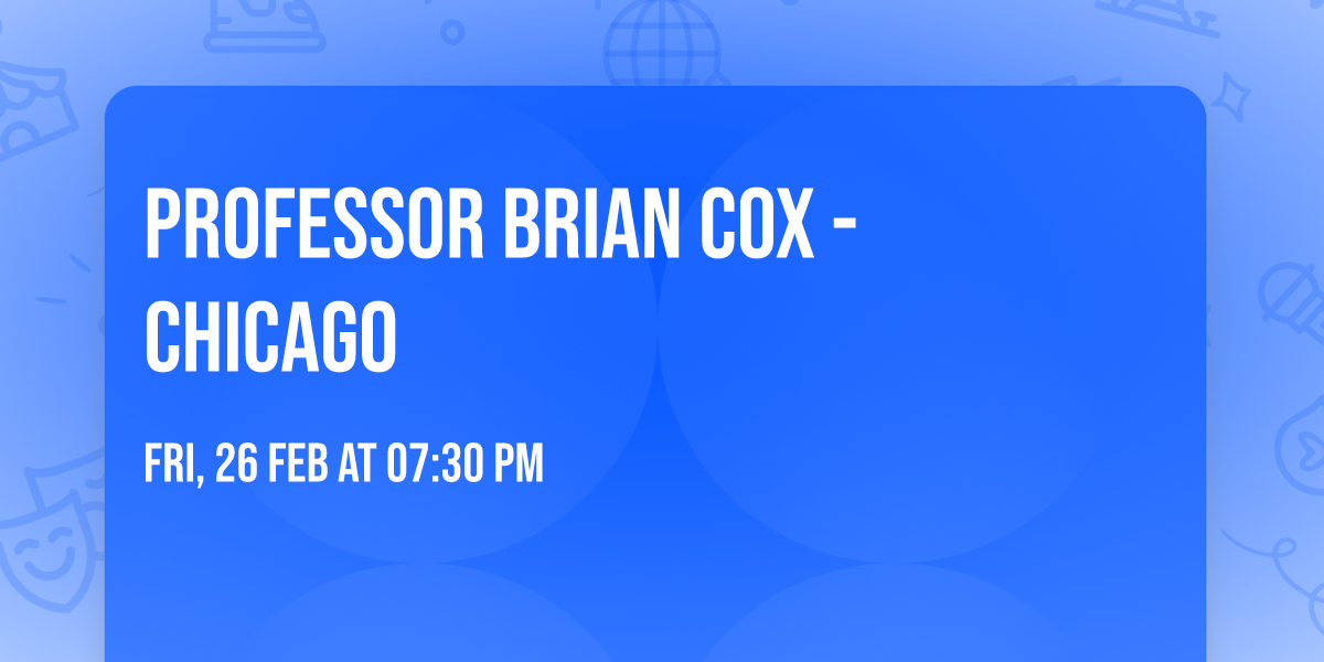 Professor Brian Cox - Chicago