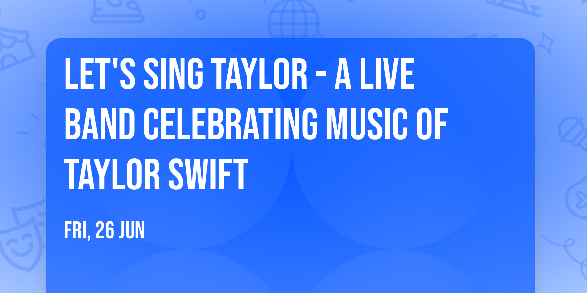Let's Sing Taylor - A Live Band Celebrating Music of Taylor Swift