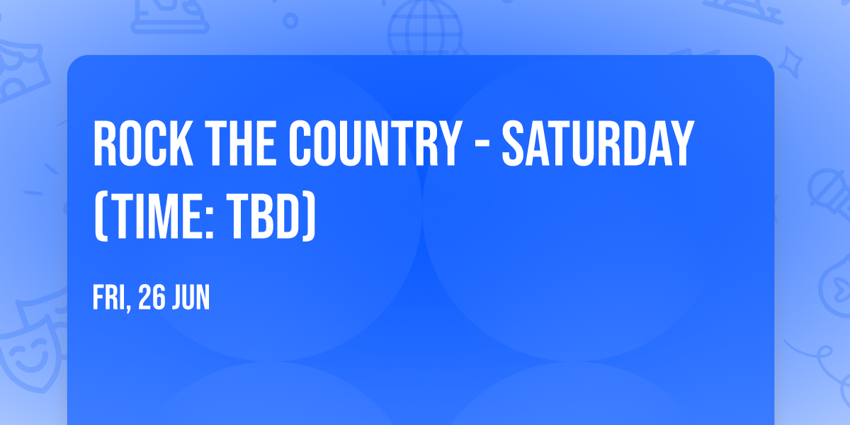 Rock the Country - Saturday (Time: TBD)