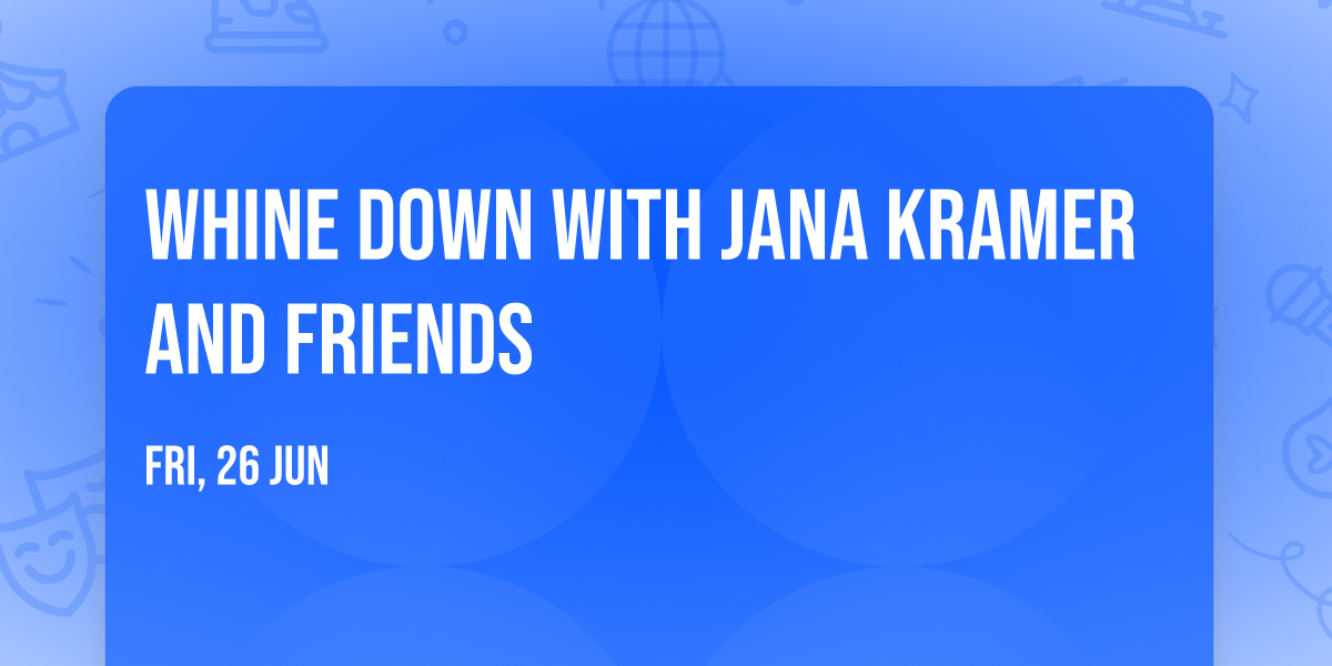 Whine Down with Jana Kramer And Friends