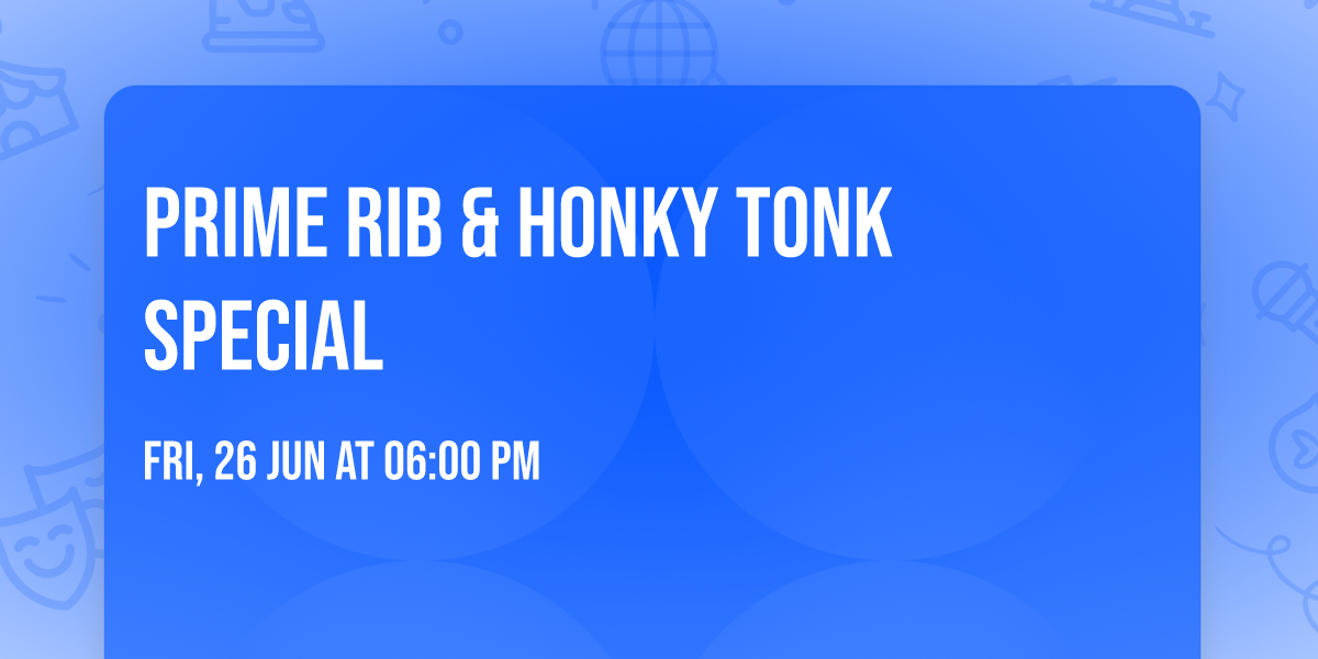 Prime Rib & Honky Tonk Special