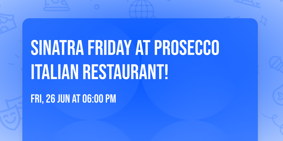 Sinatra Friday at Prosecco Italian Restaurant!