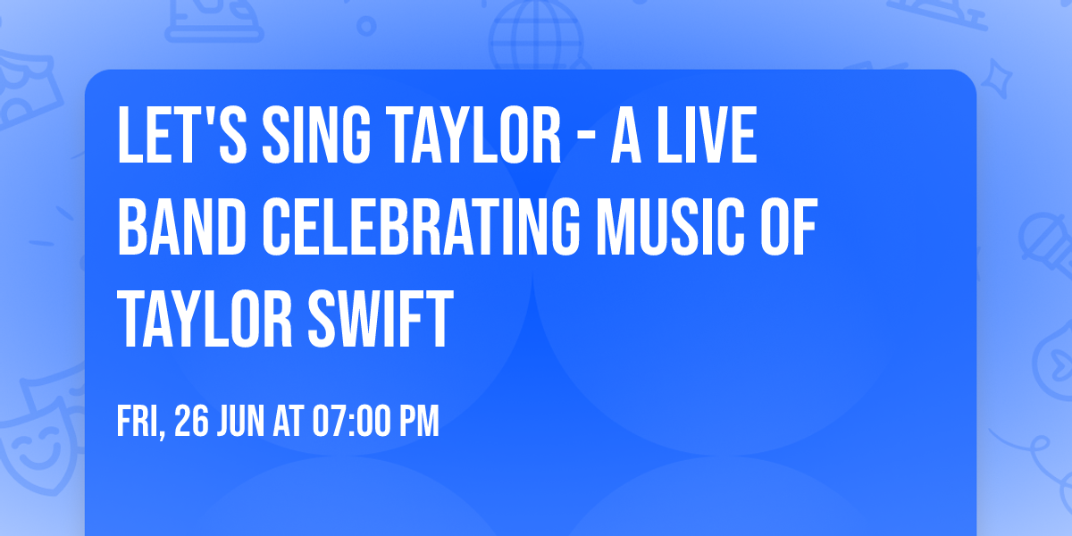 Let's Sing Taylor - A Live Band Celebrating Music of Taylor Swift