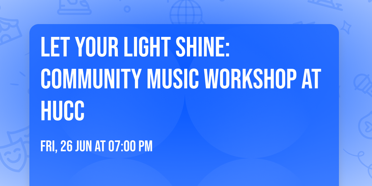 Let Your Light Shine: Community Music Workshop at HUCC