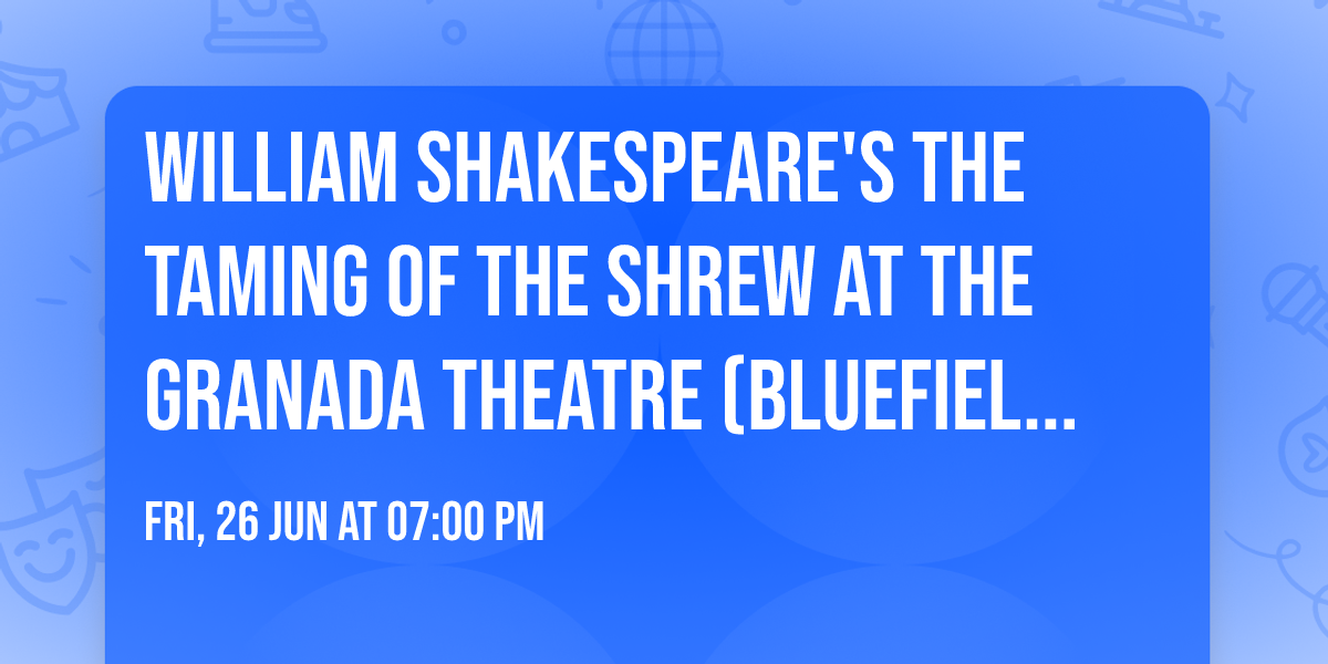 William Shakespeare's THE TAMING OF THE SHREW at the Granada Theatre (Bluefield, WV)