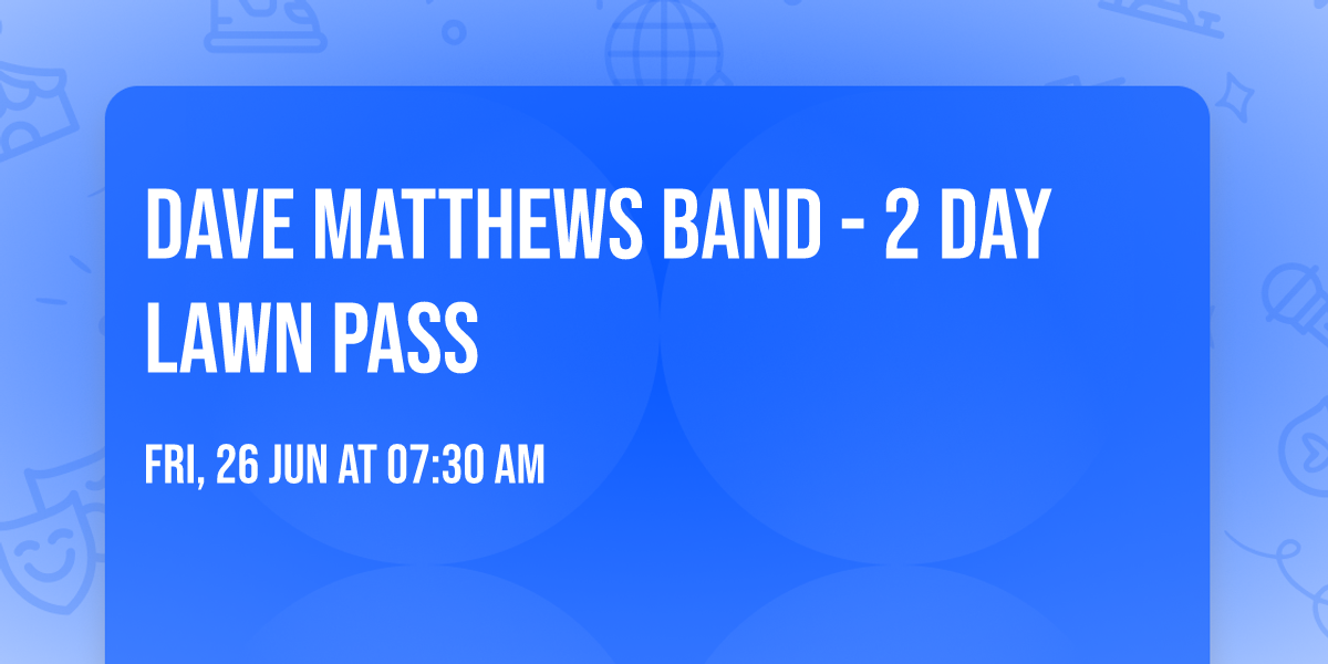 Dave Matthews Band - 2 Day Lawn Pass