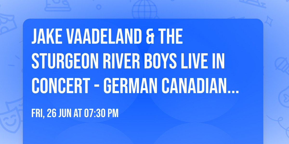 Jake Vaadeland & The Sturgeon River Boys Live In Concert - German Canadian Club Of Lethbridge 
