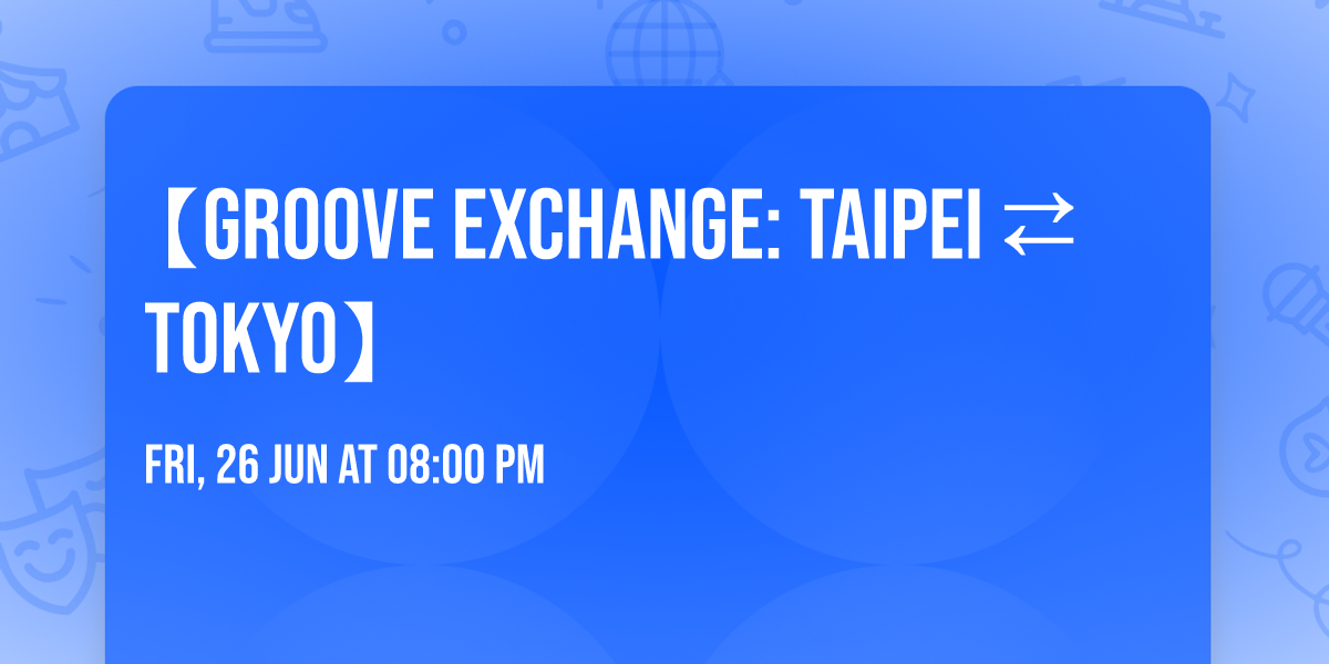 \u3010Groove Exchange: TAIPEI \u21c4 TOKYO\u3011