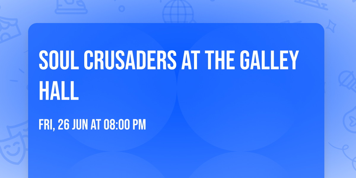 Soul Crusaders at The Galley Hall