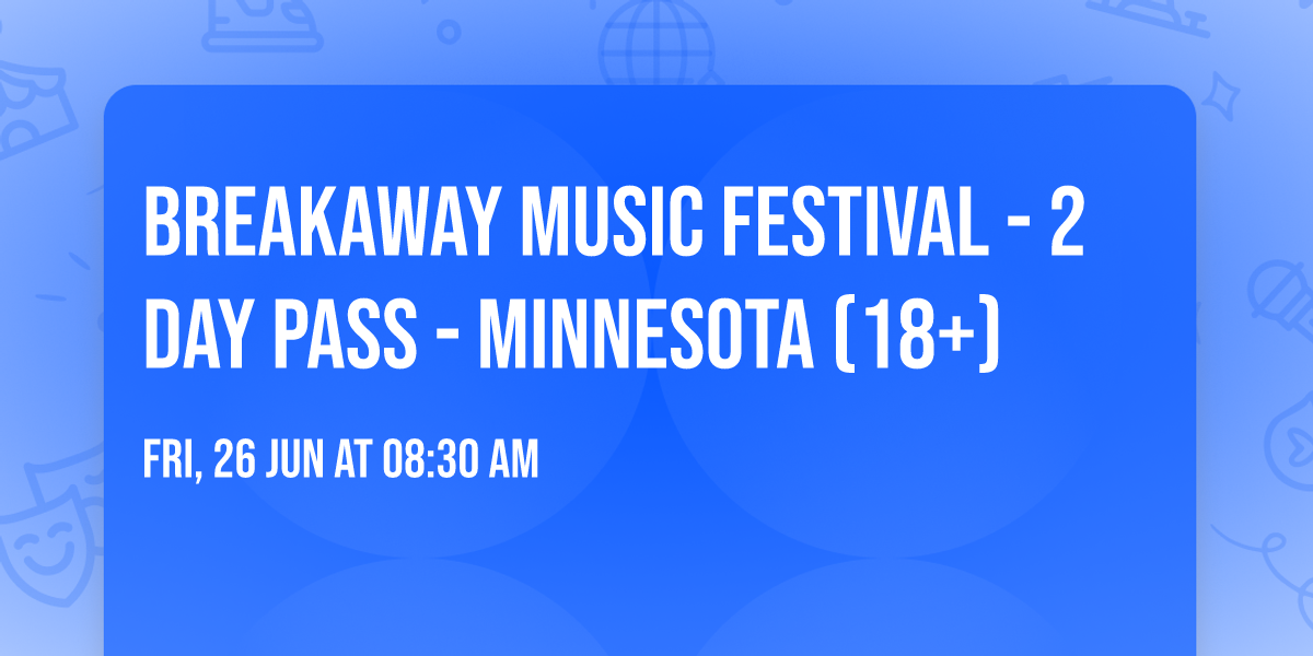 Breakaway Music Festival - 2 Day Pass - Minnesota (18+)