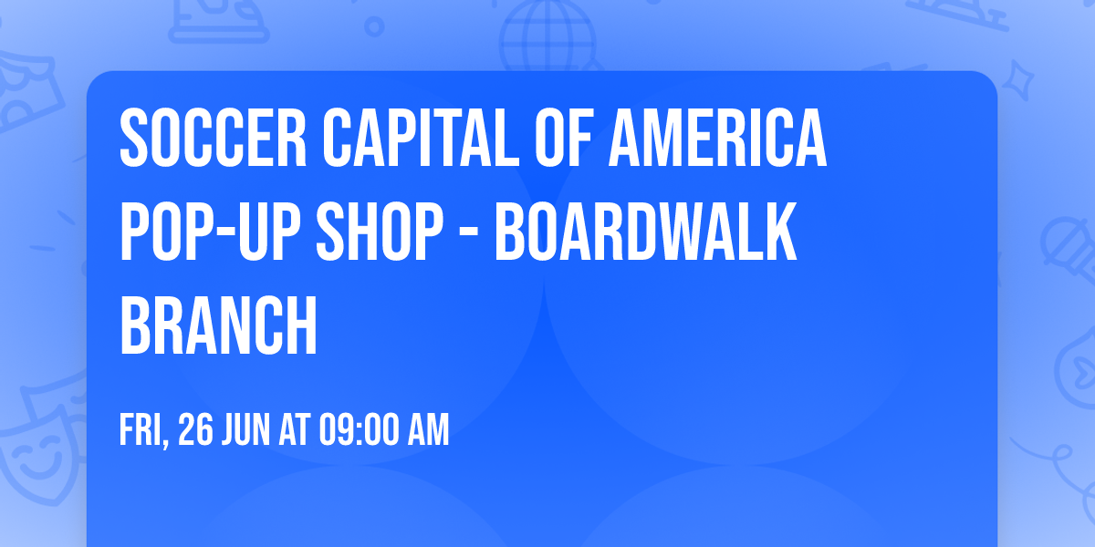 Soccer Capital of America\u00ae Pop-Up Shop - Boardwalk Branch