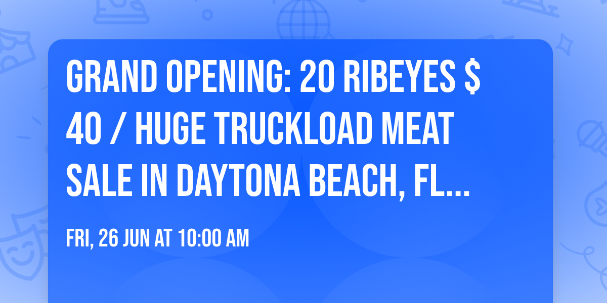 GRAND OPENING: 20 RIBEYES $40 \/ HUGE TRUCKLOAD MEAT SALE IN DAYTONA BEACH, FL @ VOLUSIA MALL
