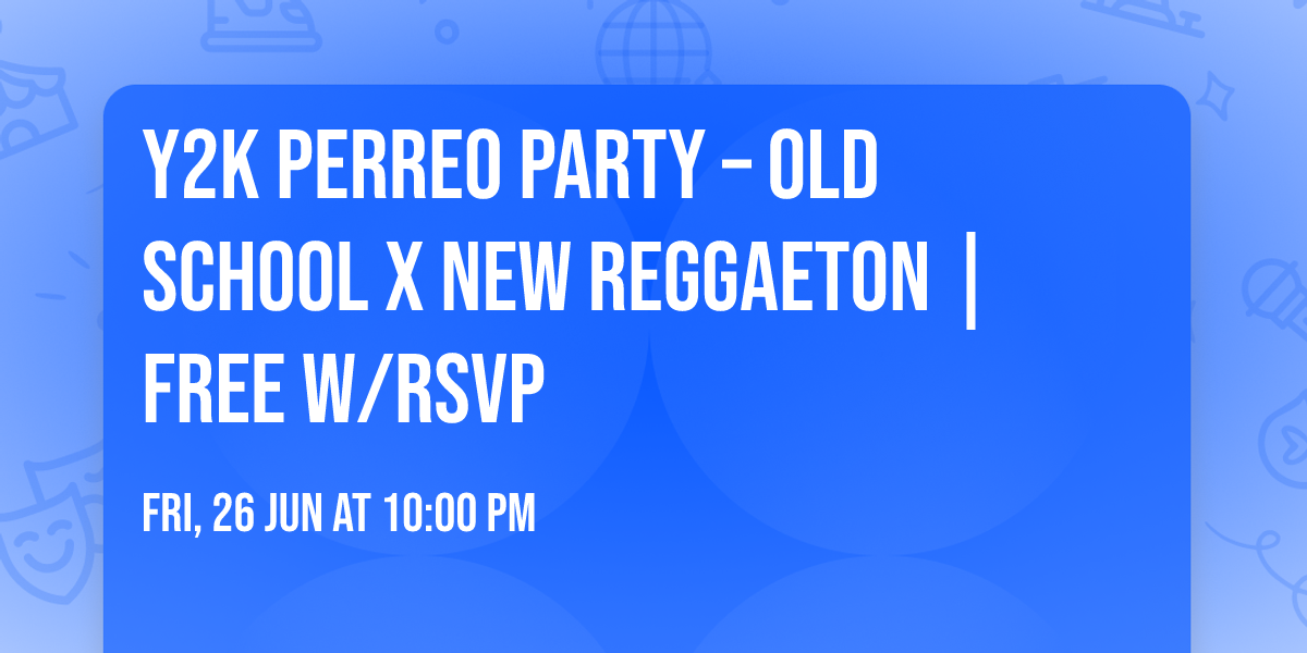 Y2K Perreo Party \u2013 Old School x New Reggaeton | Free w\/RSVP