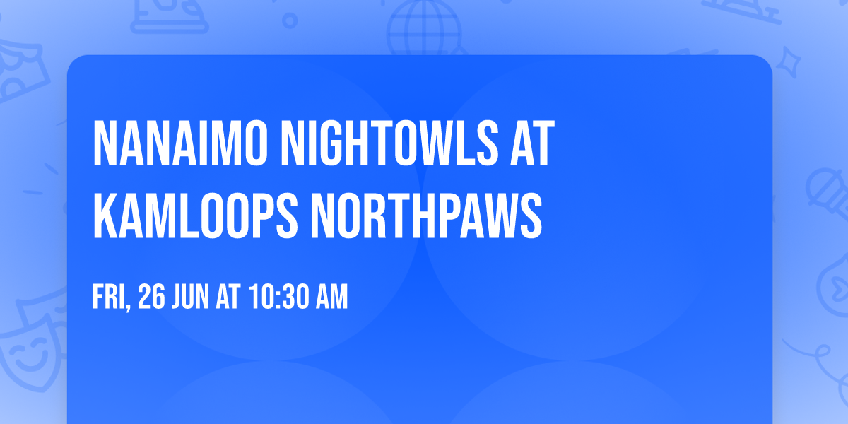 Nanaimo NightOwls at Kamloops NorthPaws