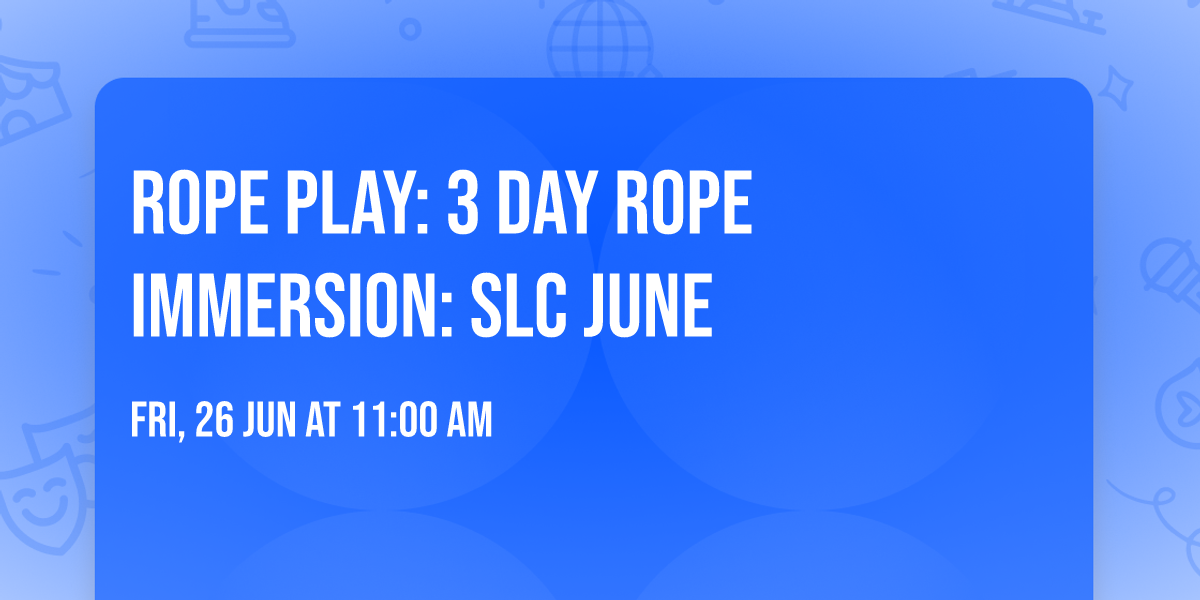 Rope Play: 3 Day Rope Immersion: SLC June 