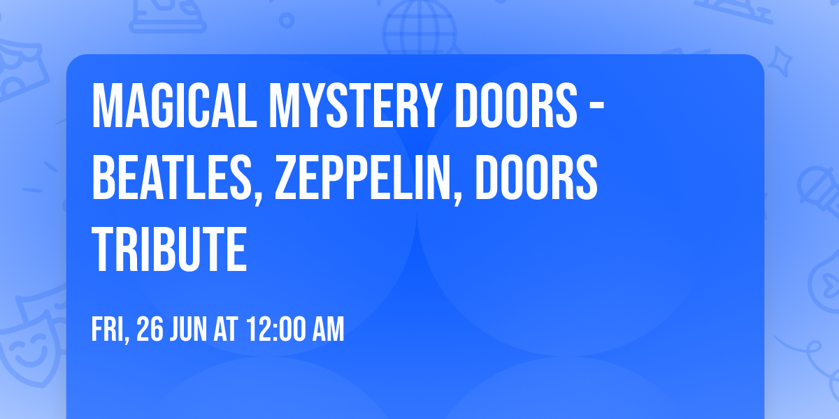 MAGICAL MYSTERY DOORS - Beatles, Zeppelin, Doors Tribute