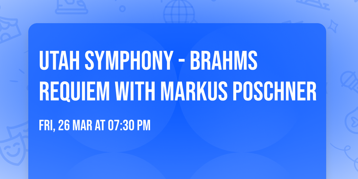 Utah Symphony - Brahms Requiem with Markus Poschner