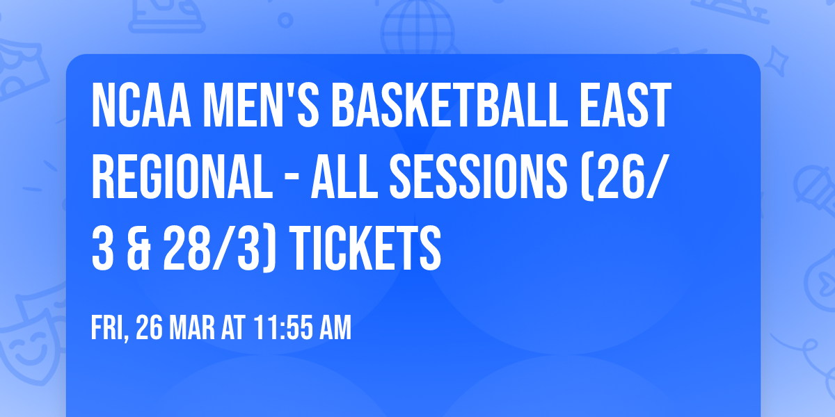 NCAA Men's Basketball East Regional - All Sessions (26\/3 & 28\/3) Tickets
