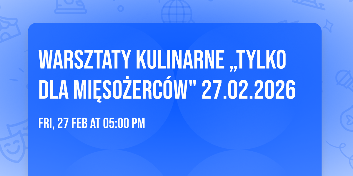 Warsztaty Kulinarne \u201eTylko dla mi\u0119so\u017cerc\u00f3w" 27.02.2026