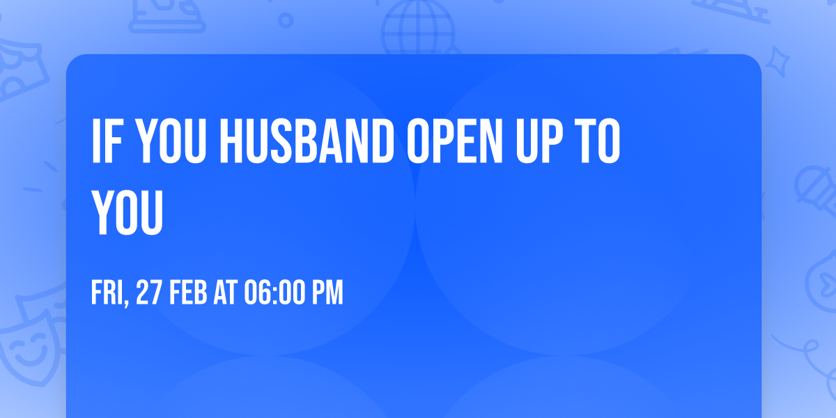 If you husband open up to you 
