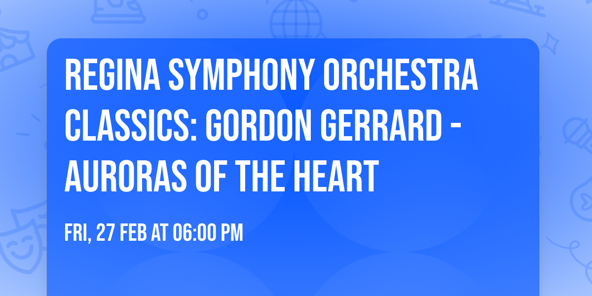 Regina Symphony Orchestra Classics: Gordon Gerrard - Auroras of the Heart