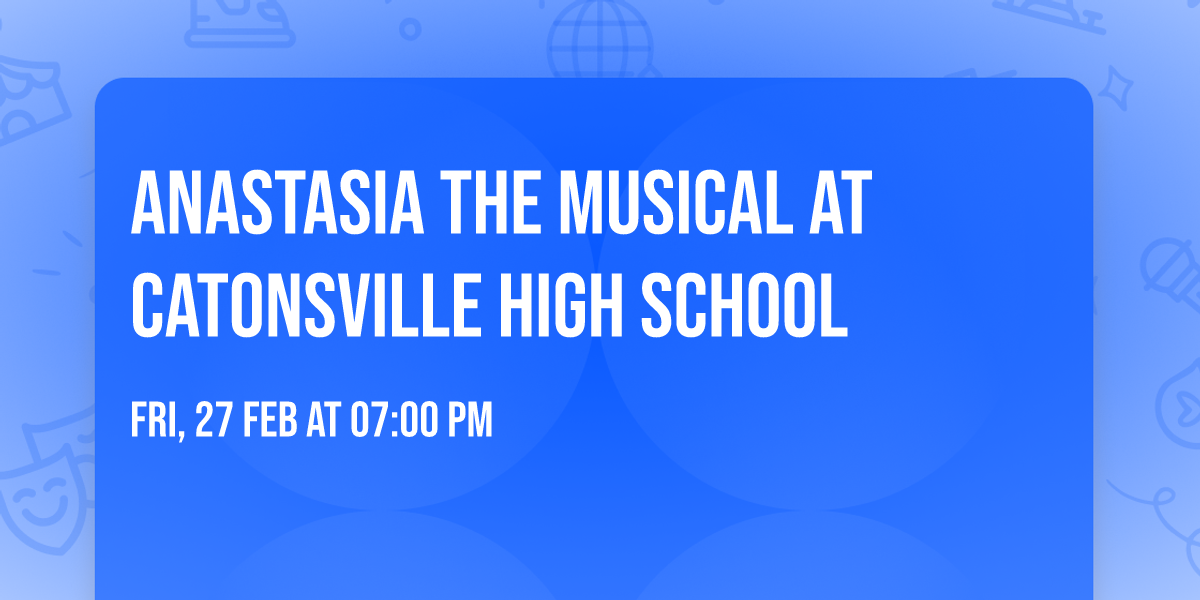 Anastasia the Musical at Catonsville High School