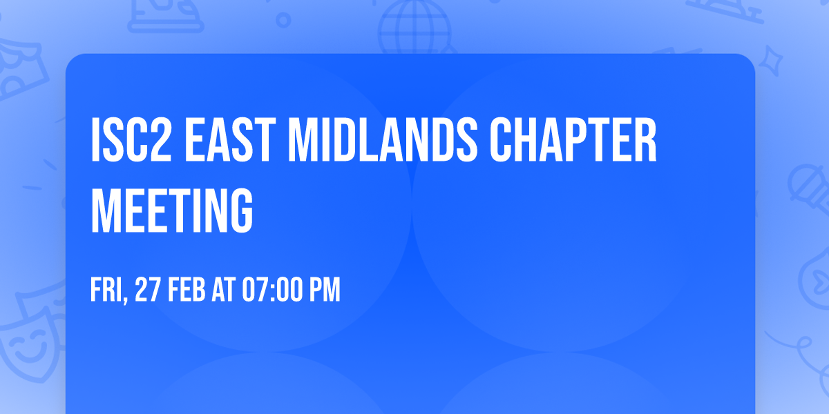 ISC2 East Midlands Chapter Meeting