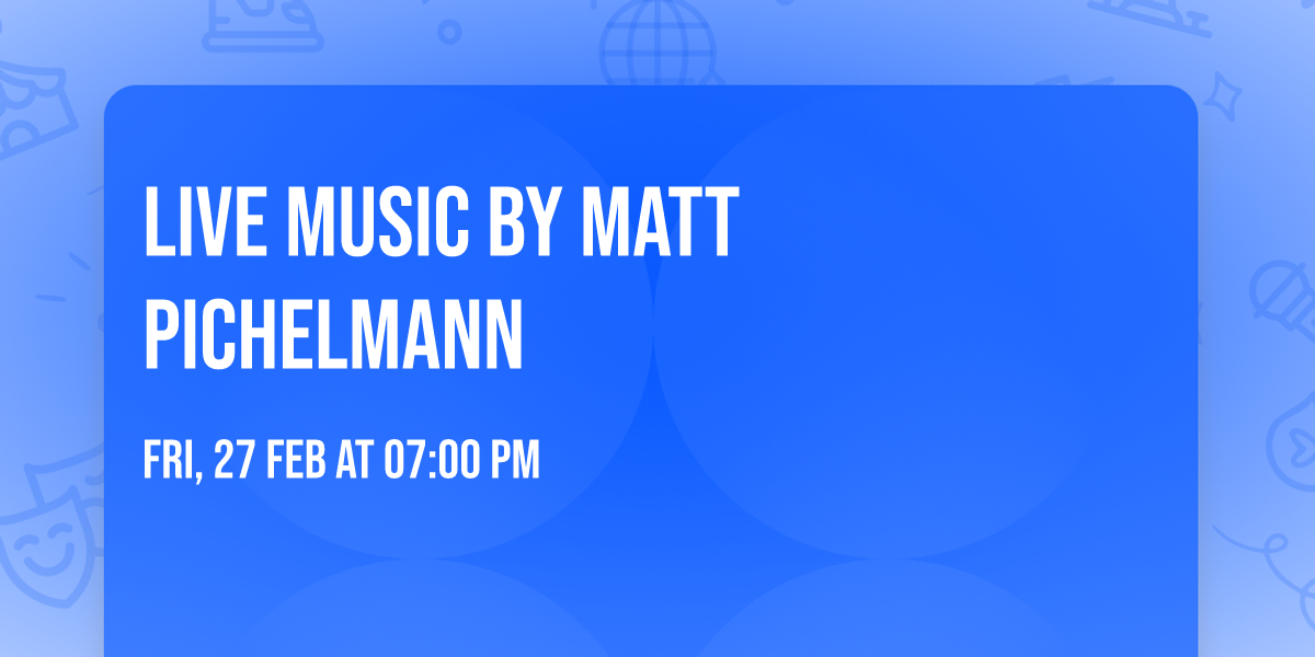 LIVE MUSIC by Matt Pichelmann