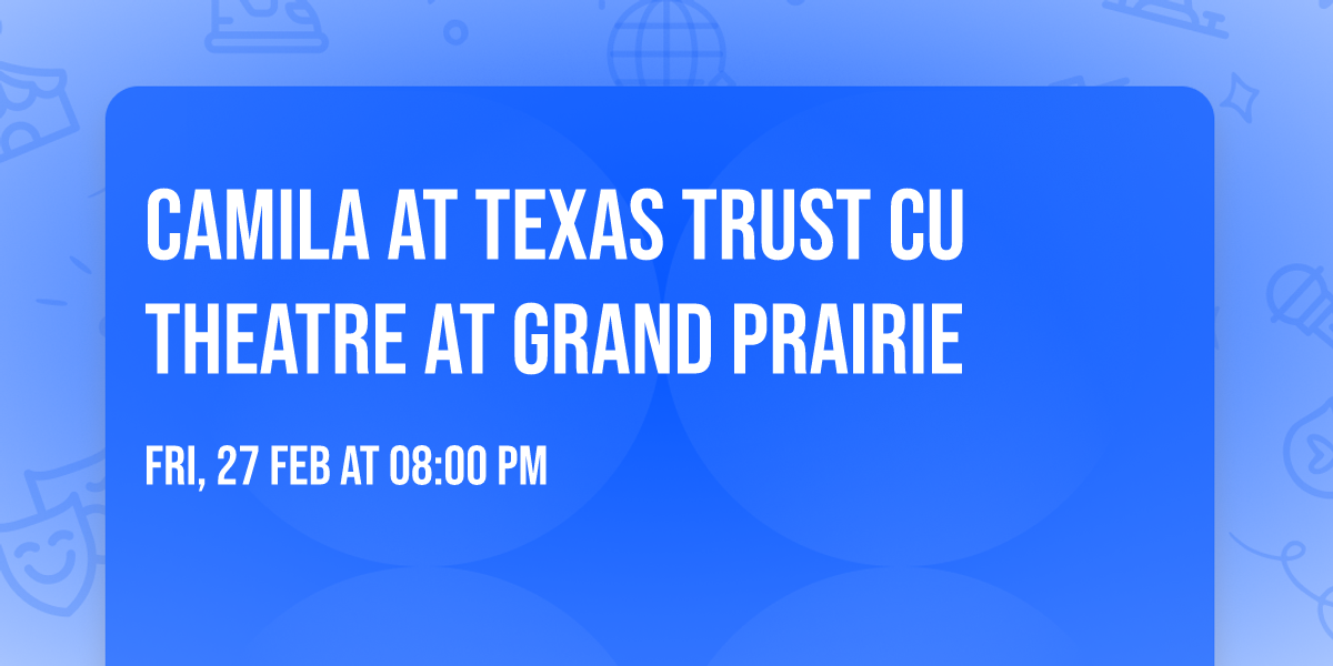 Camila at Texas Trust CU Theatre at Grand Prairie