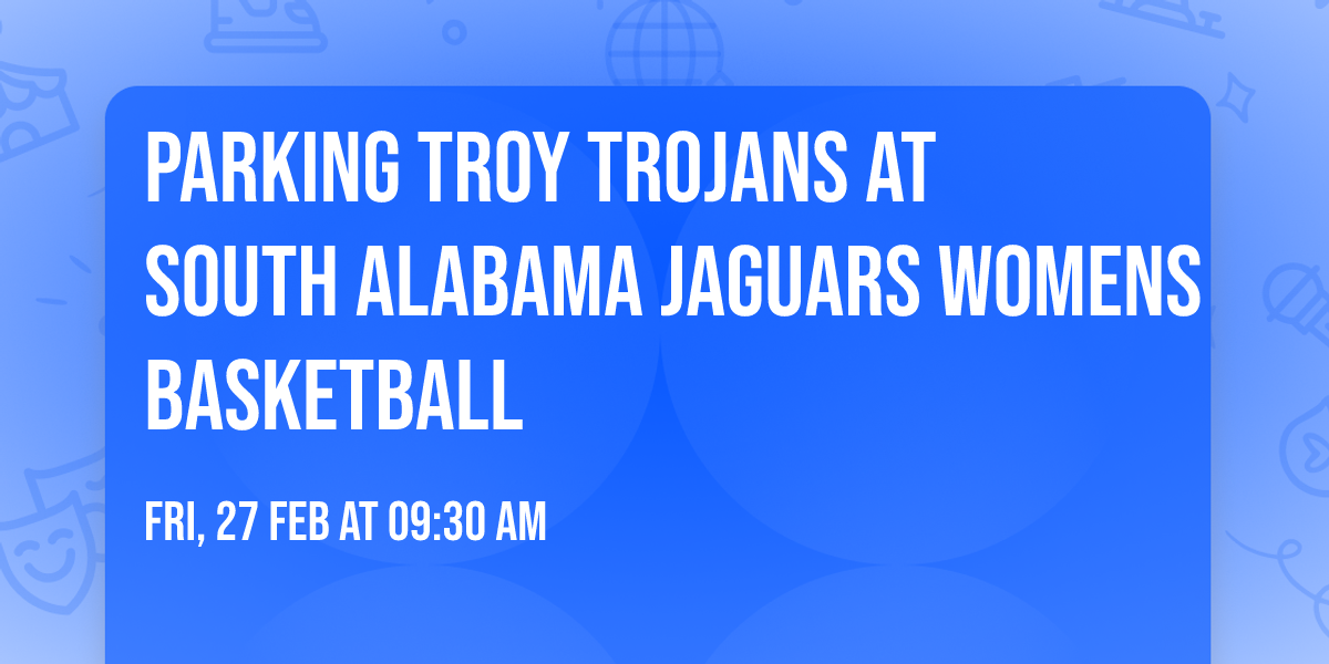 Parking Troy Trojans at South Alabama Jaguars Womens Basketball