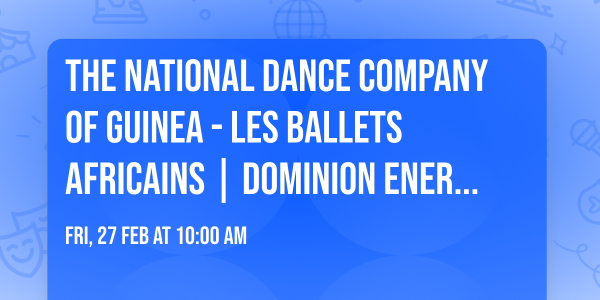 The National Dance Company of Guinea - Les Ballets Africains | Dominion Energy SchoolTime Series