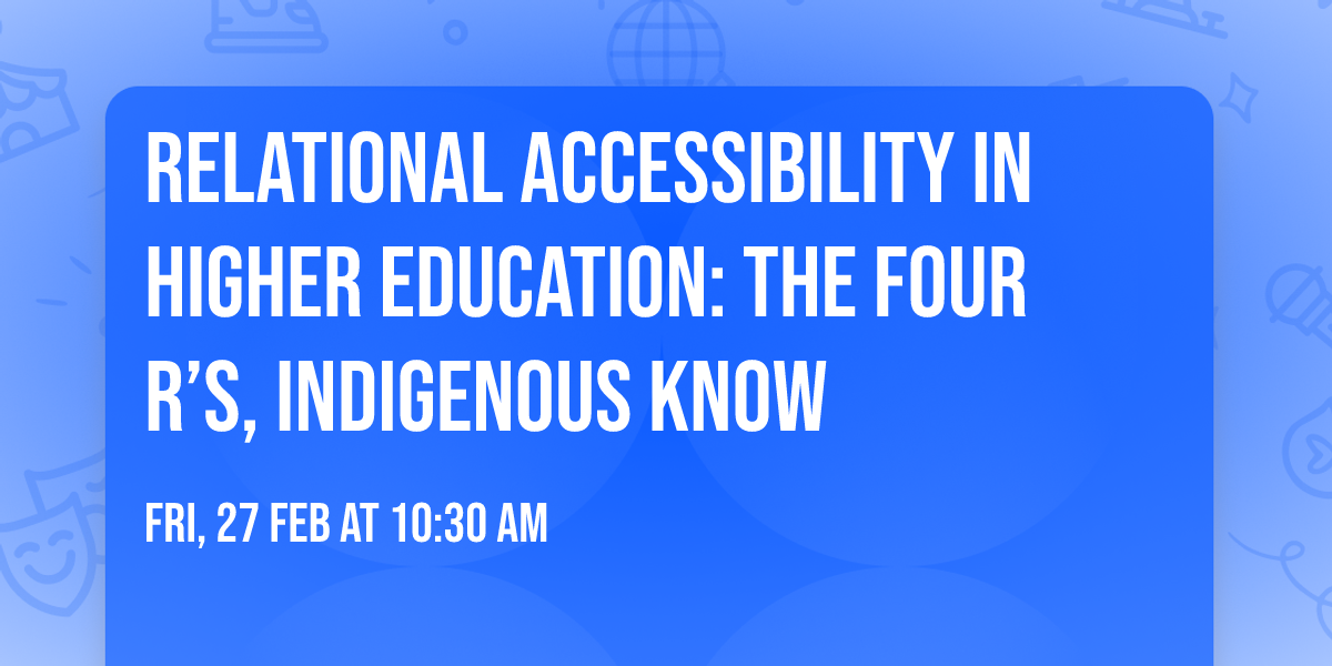 Relational Accessibility in Higher Education: The Four R\u2019s, Indigenous Know