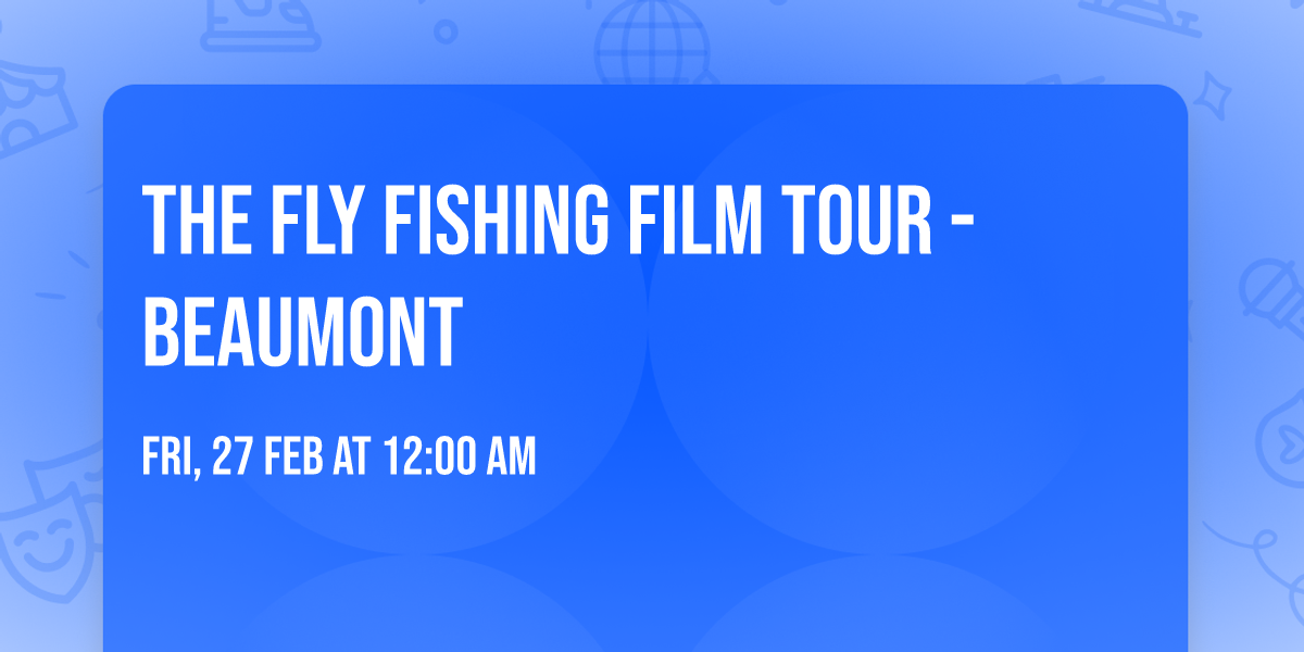 The Fly Fishing Film Tour - Beaumont