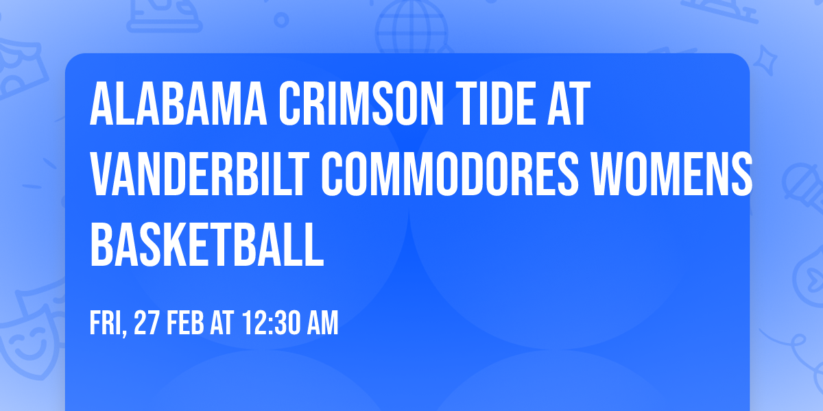 Alabama Crimson Tide at Vanderbilt Commodores Womens Basketball