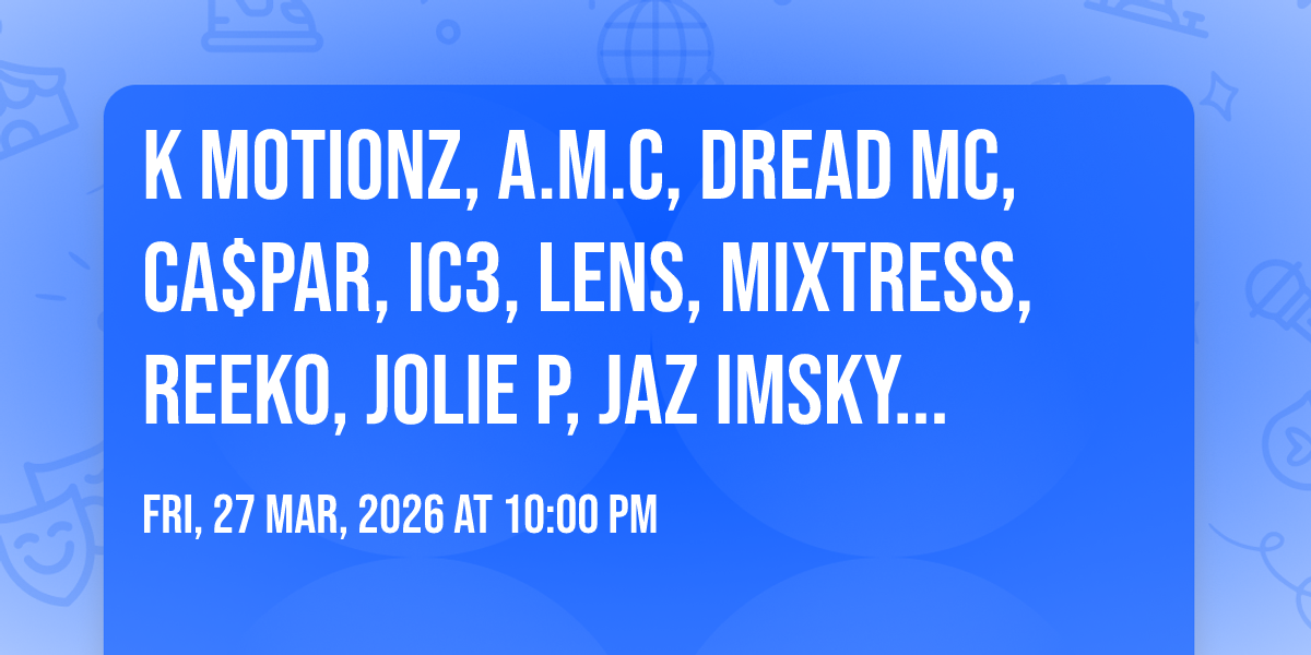 K Motionz, A.M.C, Dread MC, CA$PAR, IC3, LENS, Mixtress, Reeko, Jolie P, JAZ IMSKY in Leeds