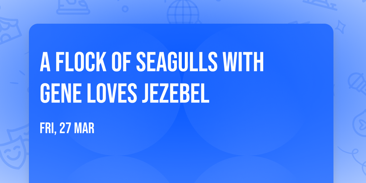 A Flock of Seagulls with Gene Loves Jezebel