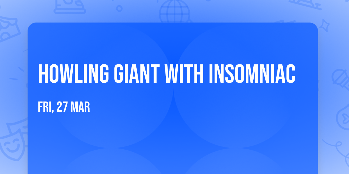 Howling Giant with Insomniac