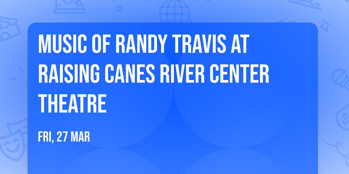 Music of Randy Travis at Raising Canes River Center Theatre